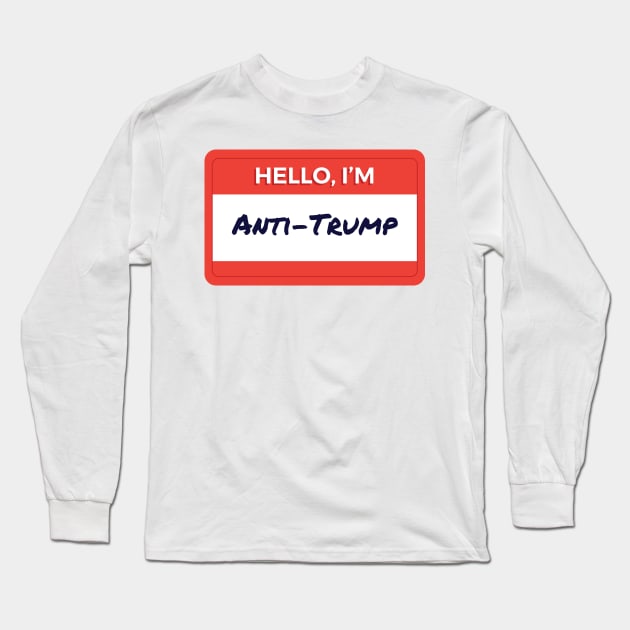 Hello I'm Anti-Trump Long Sleeve T-Shirt by wordyenough